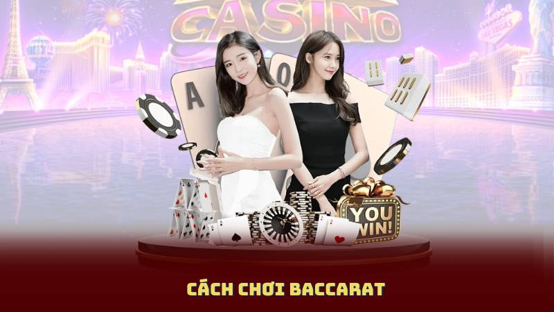 Cách Chơi Baccarat Dành Cho Người Mới – Hiểu Ngay Trong 3 Phút